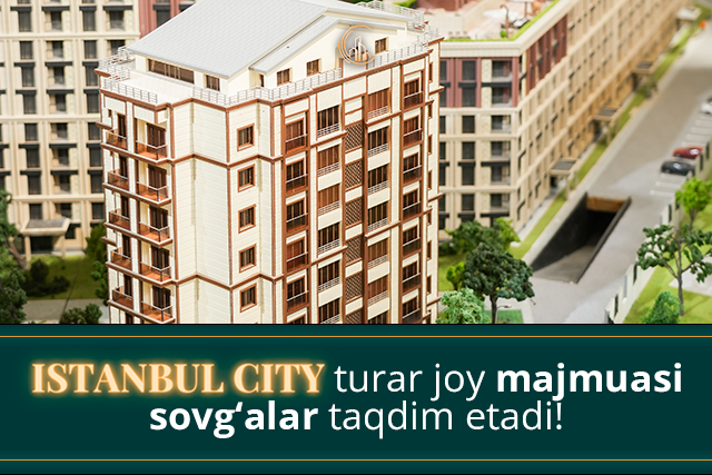 Istanbul City turar-joy majmuasi sovg‘alar va  35% gacha bo‘lgan chegirmalar taqdim etadi
