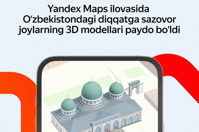 Yandex Maps ilovasida O‘zbekistondagi diqqatga sazovor joylarning uch o‘lchamli modellari chiqdi