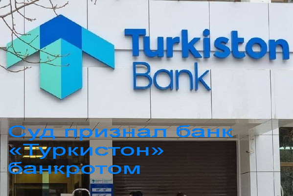 The court declared Turkiston Bank bankrupt
